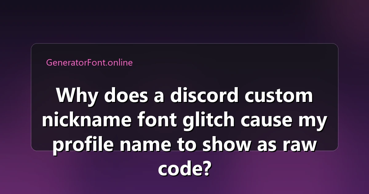Why does a discord custom nickname font glitch cause my profile name to show as raw code?