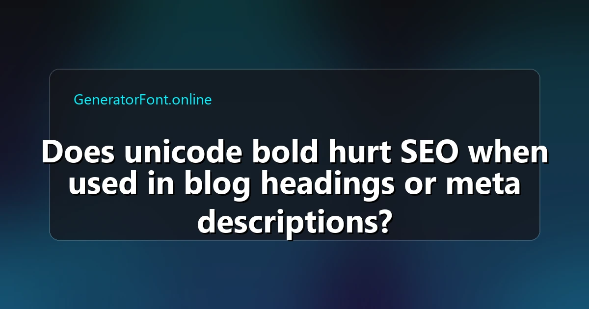 Does unicode bold hurt SEO when used in blog headings or meta descriptions?