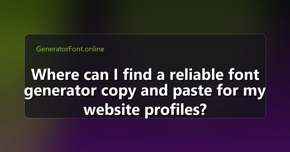 Where can I find a reliable font generator copy and paste for my website profiles?