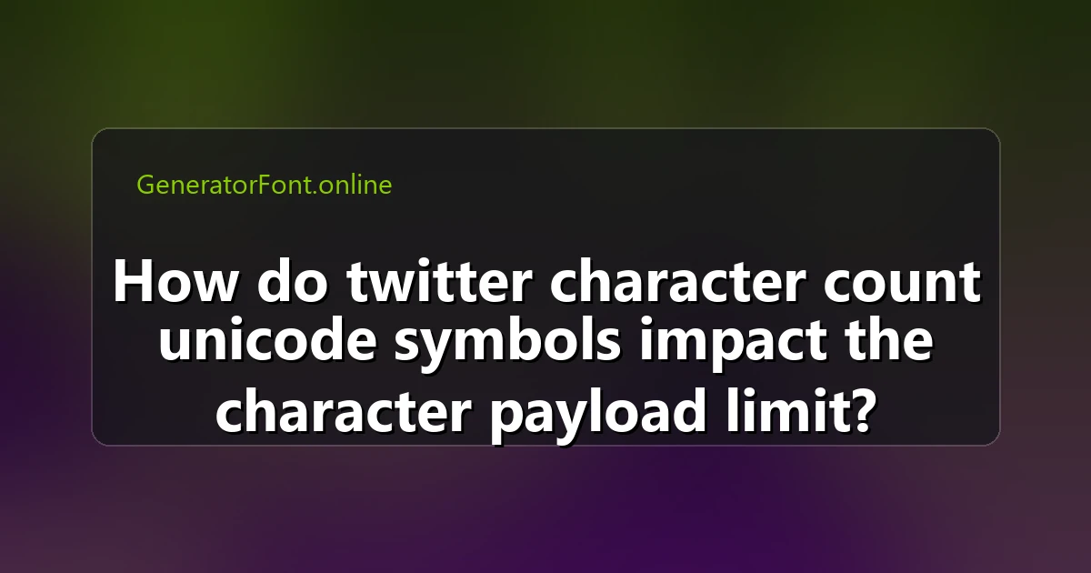 How do twitter character count unicode symbols impact the character payload limit?